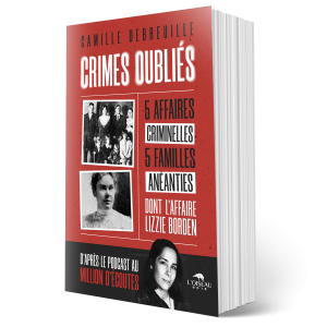 Livre broché Crimes Oubliés de Camille Debreuille : une couverture rouge et blanche, des photos en noir et blanc, cinq affaires criminelles fascinantes dont le cas Lizzie Borden pour les amateurs de roman policier.